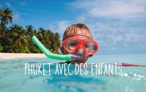 PARTIR A PHUKET AVEC DES ENFANTS